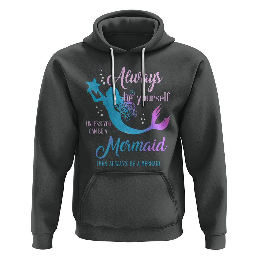 Funny Mermaid Lover Hoodie Always Be Yourself Unless You Can Be A Mermaid Then Always Be TS02 Dark Heather Printyourwear