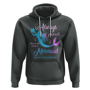Funny Mermaid Lover Hoodie Always Be Yourself Unless You Can Be A Mermaid Then Always Be TS02 Dark Heather Printyourwear