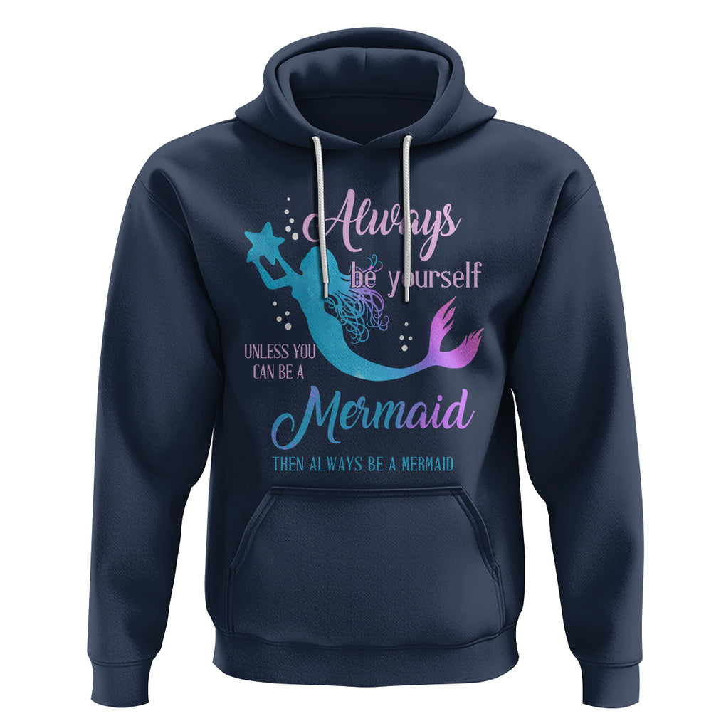 Funny Mermaid Lover Hoodie Always Be Yourself Unless You Can Be A Mermaid Then Always Be TS02 Navy Printyourwear