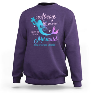 Funny Mermaid Lover Sweatshirt Always Be Yourself Unless You Can Be A Mermaid Then Always Be TS02 Purple Printyourwear