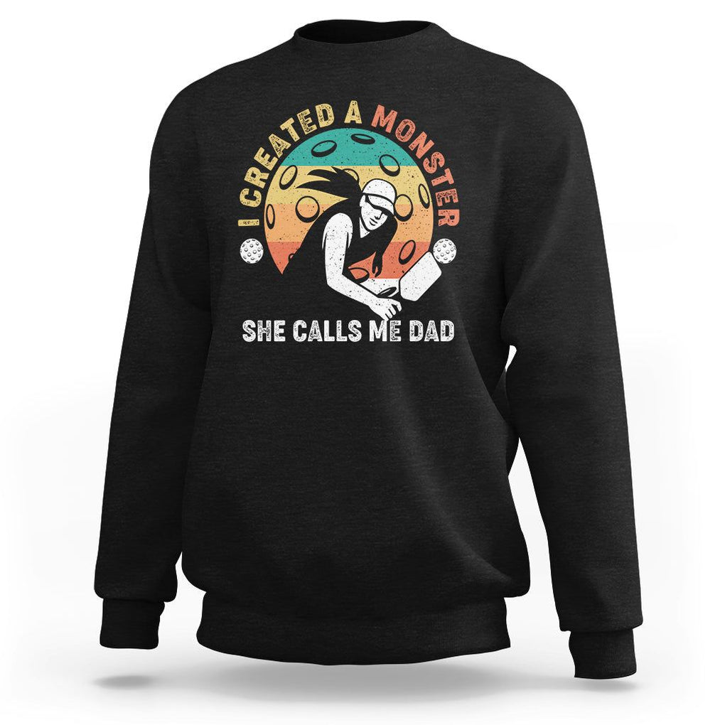 Pickleball Dad Sweatshirt I Created A Monster She Call Me Dad Father's Day TS02 Black Print Your Wear