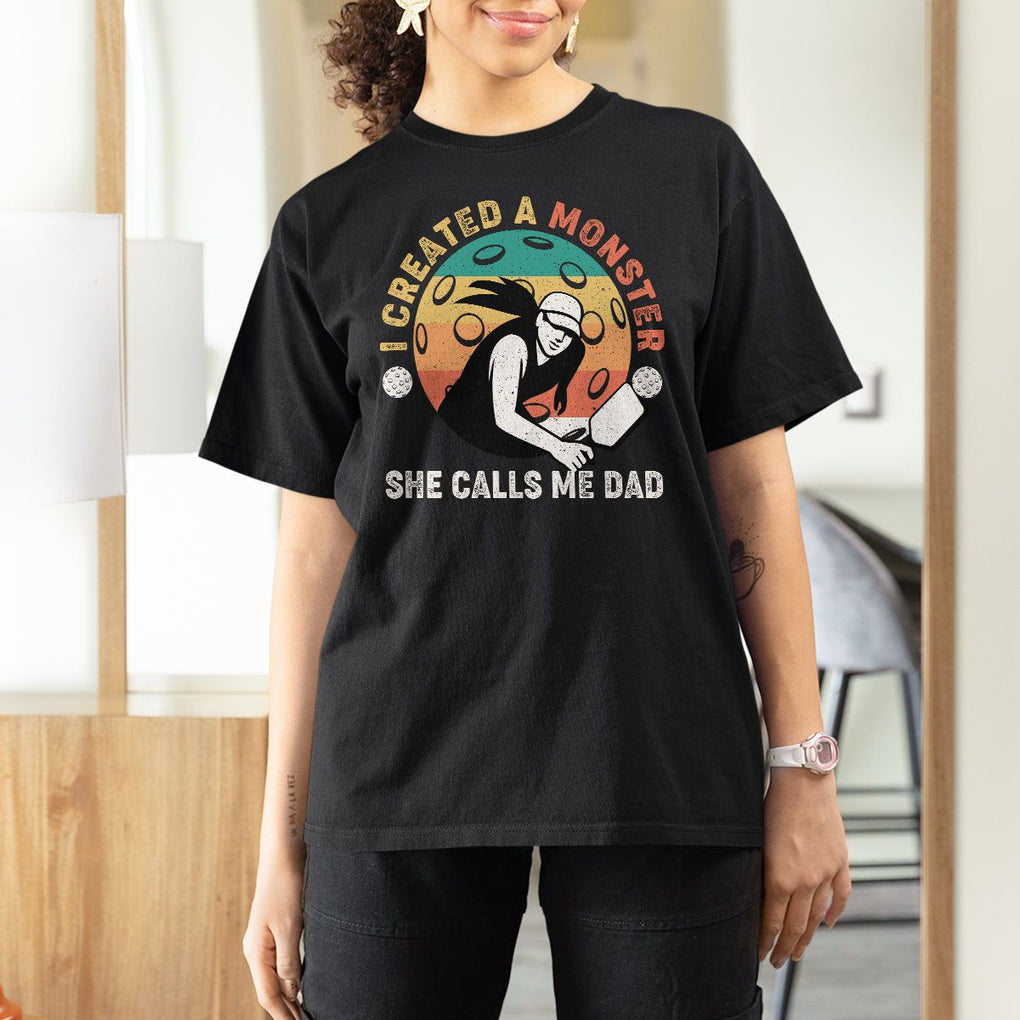Pickleball Dad T Shirt For Women I Created A Monster She Call Me Dad Father's Day TS02 Black Print Your Wear