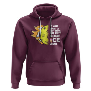 Funny Pickleball Hoodie If You Want A Soft Serve Go Get Some Ice Cream Sarcastic Joke TS02 Maroon Printyourwear