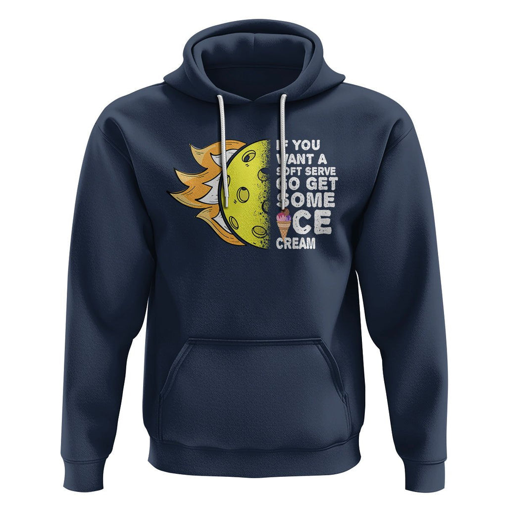 Funny Pickleball Hoodie If You Want A Soft Serve Go Get Some Ice Cream Sarcastic Joke TS02 Navy Printyourwear