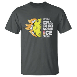 Funny Pickleball T Shirt If You Want A Soft Serve Go Get Some Ice Cream Sarcastic Joke TS02 Dark Heather Printyourwear