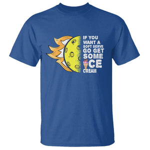 Funny Pickleball T Shirt If You Want A Soft Serve Go Get Some Ice Cream Sarcastic Joke TS02 Royal Blue Printyourwear