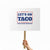 Funny Let's Go Taco Protest Sign Tacos for President Humor - Print Your Wear