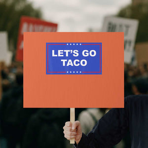 Funny Let's Go Taco Protest Sign Trump Always Chickens Out Tacos Humor TS02 Horizontal 18" × 24" Orange Print Your Wear