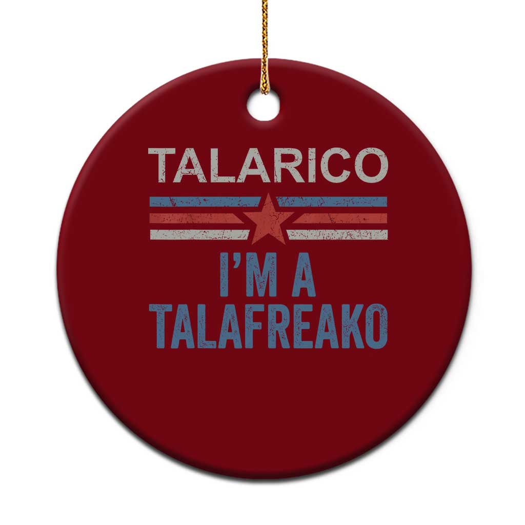 Talarico I'm A Talafreako Ceramic Ornament Vintage Patriotic James Voter Political Supporter Star Graphic TS02 1pc Red Print Your Wear