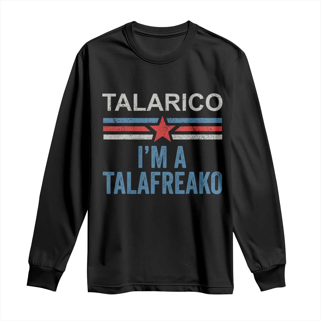 Talarico I'm A Talafreako Long Sleeve Shirt Vintage Patriotic James Voter Political Supporter Star Graphic