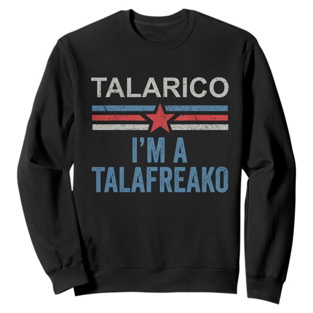 Talarico I'm A Talafreako Sweatshirt Vintage Patriotic James Voter Political Supporter Star Graphic