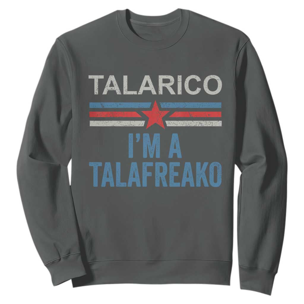 Talarico I'm A Talafreako Sweatshirt Vintage Patriotic James Voter Political Supporter Star Graphic