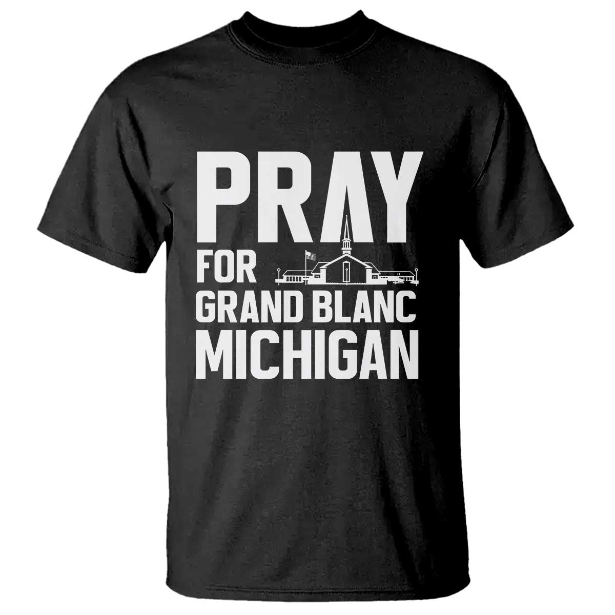 Pray for Grand Blanc Michigan T Shirt Faith and Community Support TS02 Black Print Your Wear