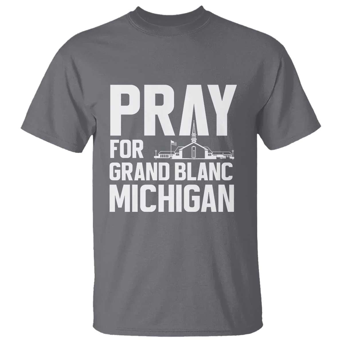 Pray for Grand Blanc Michigan T Shirt Faith and Community Support TS02 Charcoal Print Your Wear