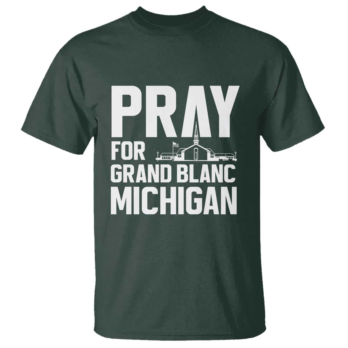 Pray for Grand Blanc Michigan T Shirt Faith and Community Support TS02 Dark Forest Green Print Your Wear