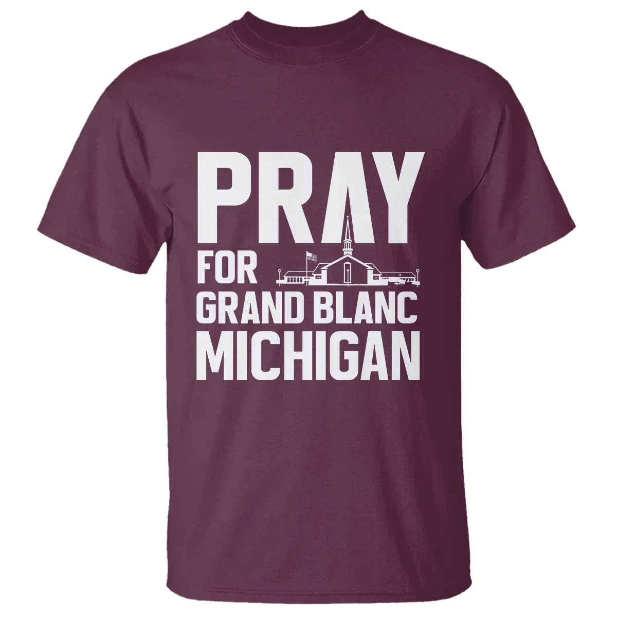 Pray for Grand Blanc Michigan T Shirt Faith and Community Support TS02 Maroon Print Your Wear
