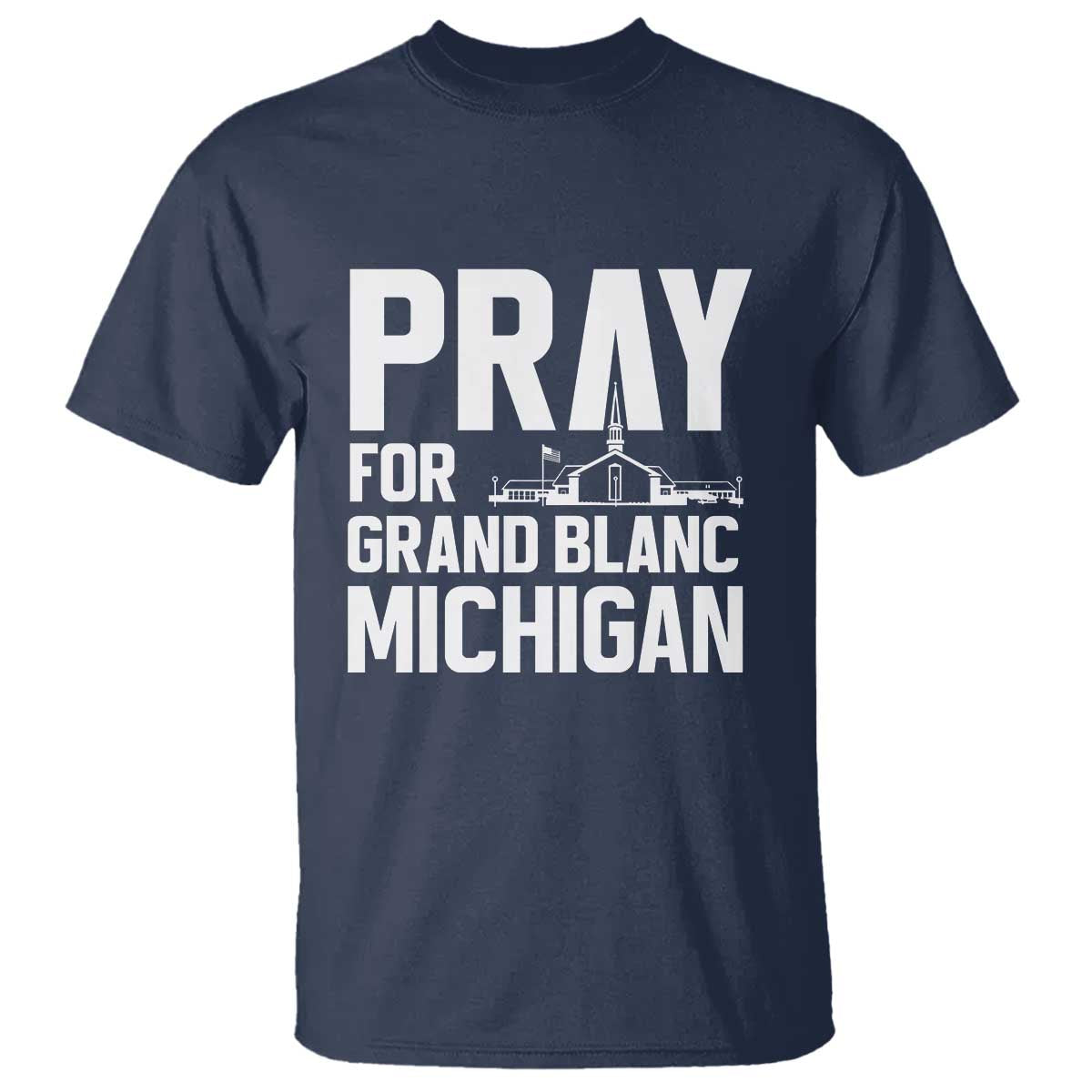 Pray for Grand Blanc Michigan T Shirt Faith and Community Support TS02 Navy Print Your Wear