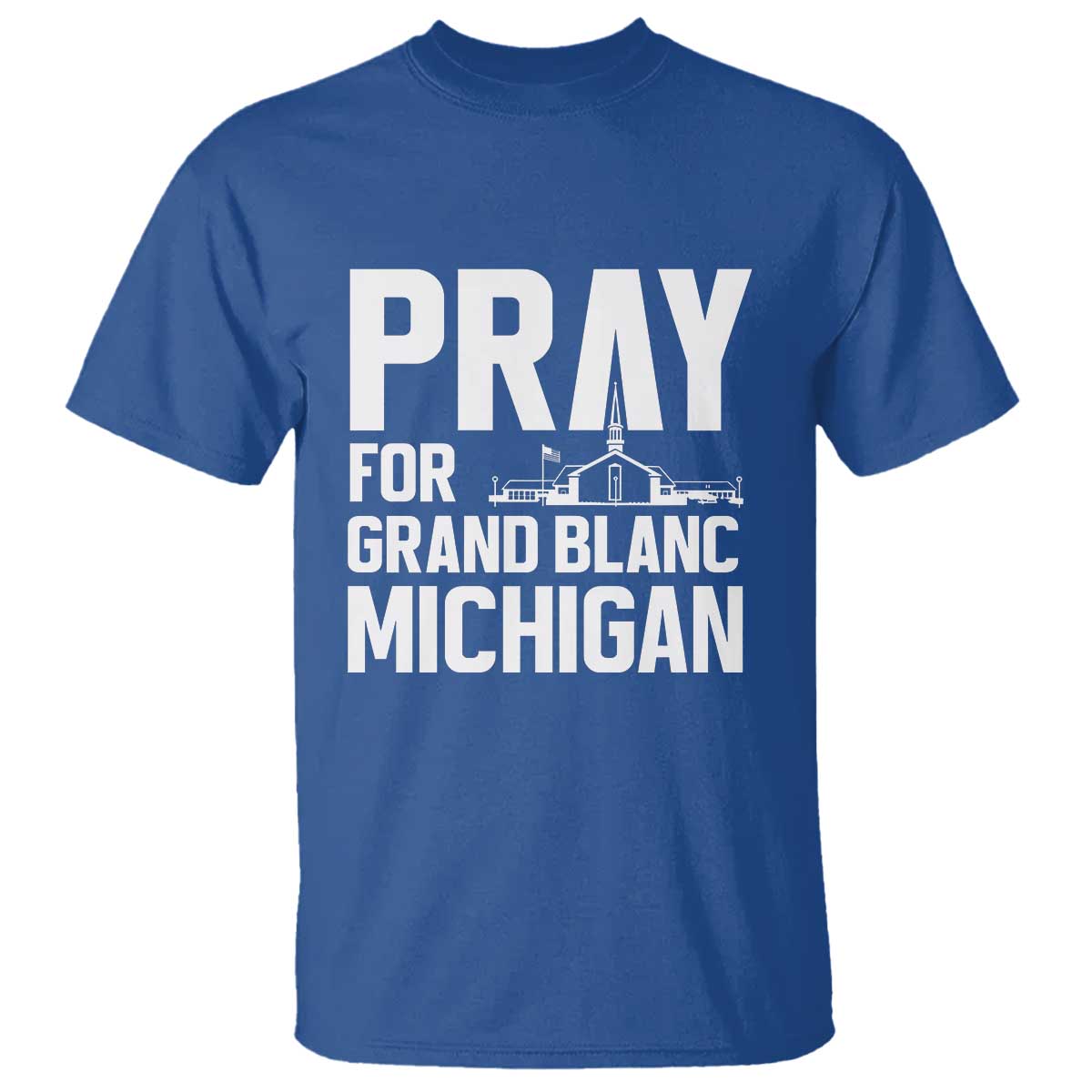 Pray for Grand Blanc Michigan T Shirt Faith and Community Support TS02 Royal Blue Print Your Wear