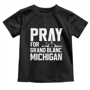 Pray for Grand Blanc Michigan Toddler T Shirt Faith and Community Support TS02 Black Print Your Wear