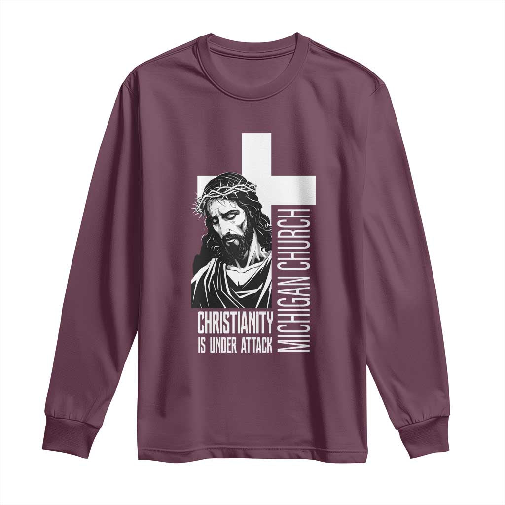 Christianity Is Under Attack Long Sleeve Shirt Jesus Stand for Faith Michigan Church TS02 Maroon Print Your Wear