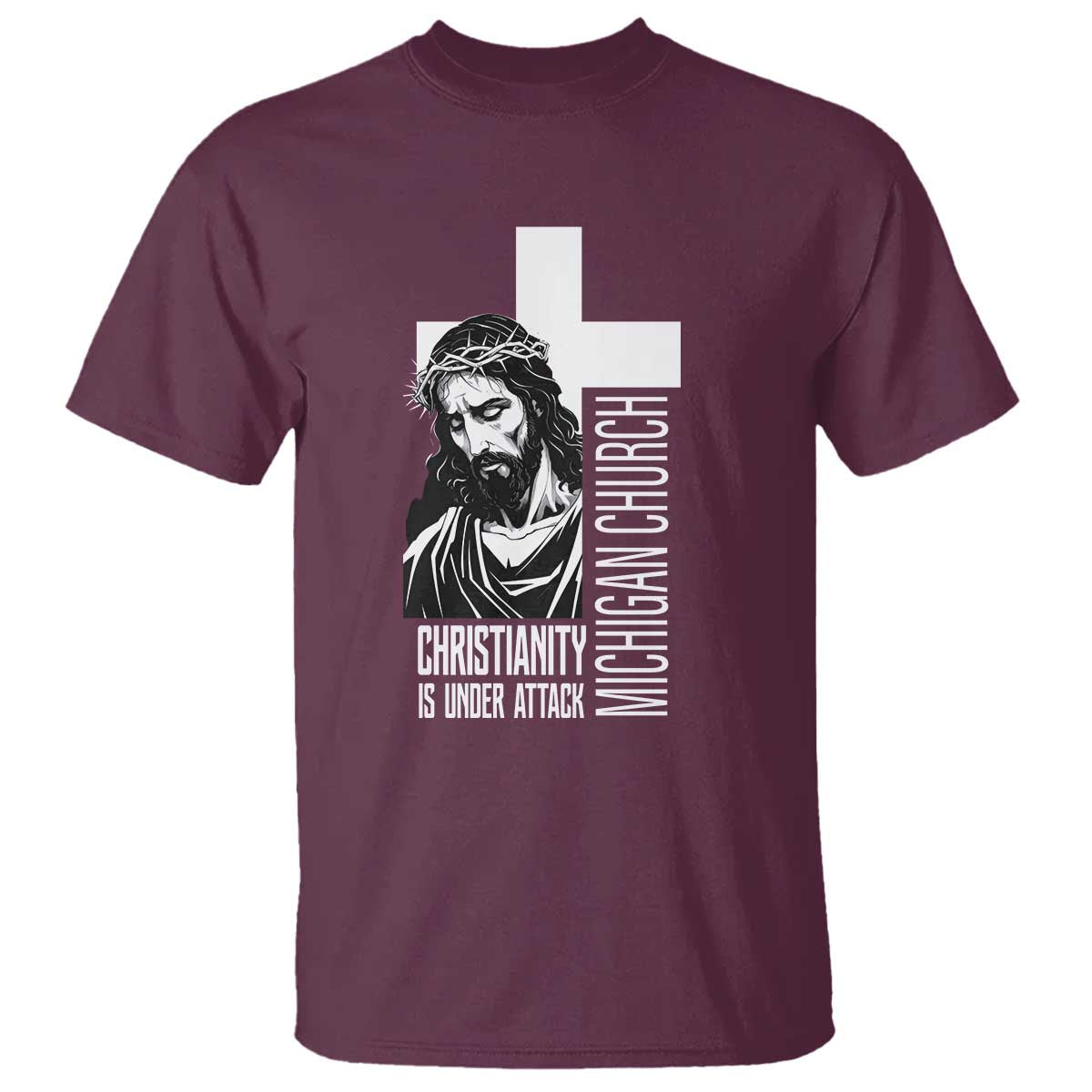 Christianity Is Under Attack T Shirt Jesus Stand for Faith Michigan Church TS02 Maroon Print Your Wear