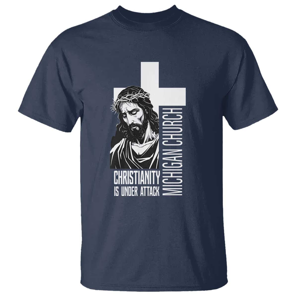 Christianity Is Under Attack T Shirt Jesus Stand for Faith Michigan Church TS02 Navy Print Your Wear