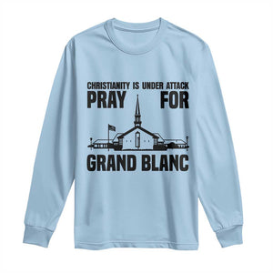 Christianity Is Under Attack Long Sleeve Shirt Pray for Grand Blanc Church Michigan Faith Support TS02 Light Blue Print Your Wear