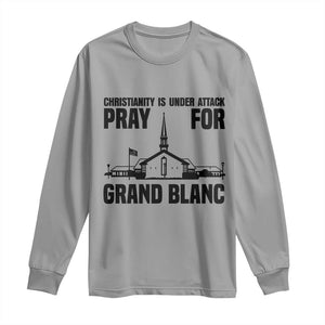 Christianity Is Under Attack Long Sleeve Shirt Pray for Grand Blanc Church Michigan Faith Support TS02 Sport Gray Print Your Wear