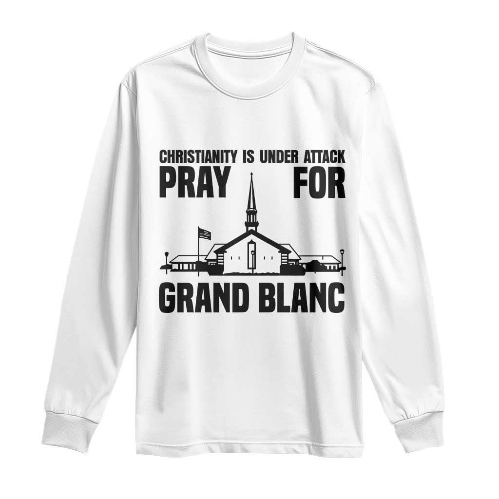 Christianity Is Under Attack Long Sleeve Shirt Pray for Grand Blanc Church Michigan Faith Support TS02 White Print Your Wear