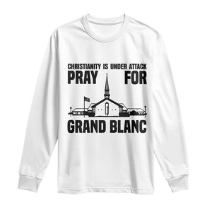 Christianity Is Under Attack Long Sleeve Shirt Pray for Grand Blanc Church Michigan Faith Support TS02 White Print Your Wear
