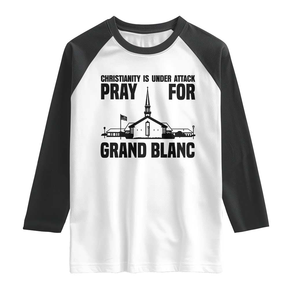 Christianity Is Under Attack Raglan Shirt Pray for Grand Blanc Church Michigan Faith Support TS02 White Black Print Your Wear