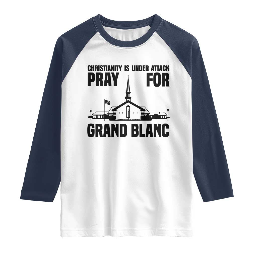 Christianity Is Under Attack Raglan Shirt Pray for Grand Blanc Church Michigan Faith Support TS02 White Navy Print Your Wear