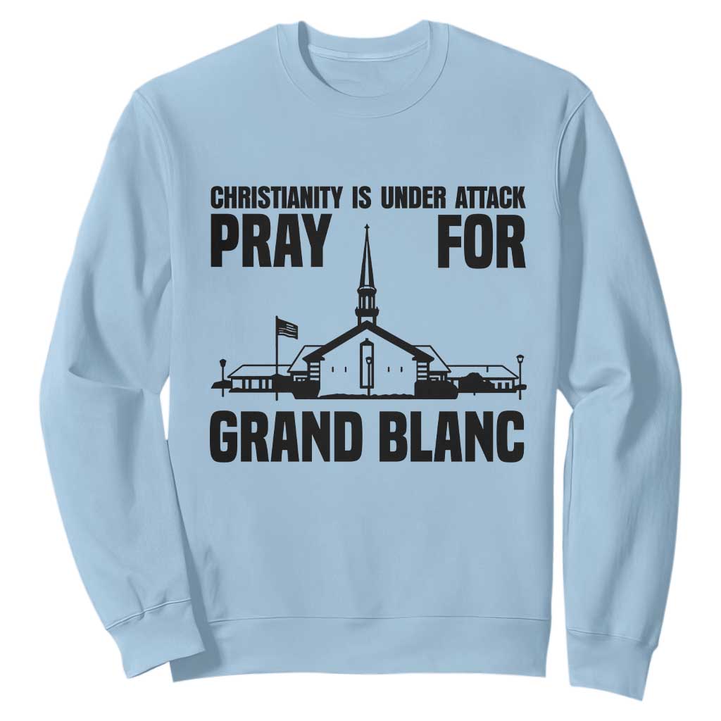Christianity Is Under Attack Sweatshirt Pray for Grand Blanc Church Michigan Faith Support TS02 Light Blue Print Your Wear