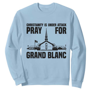 Christianity Is Under Attack Sweatshirt Pray for Grand Blanc Church Michigan Faith Support TS02 Light Blue Print Your Wear