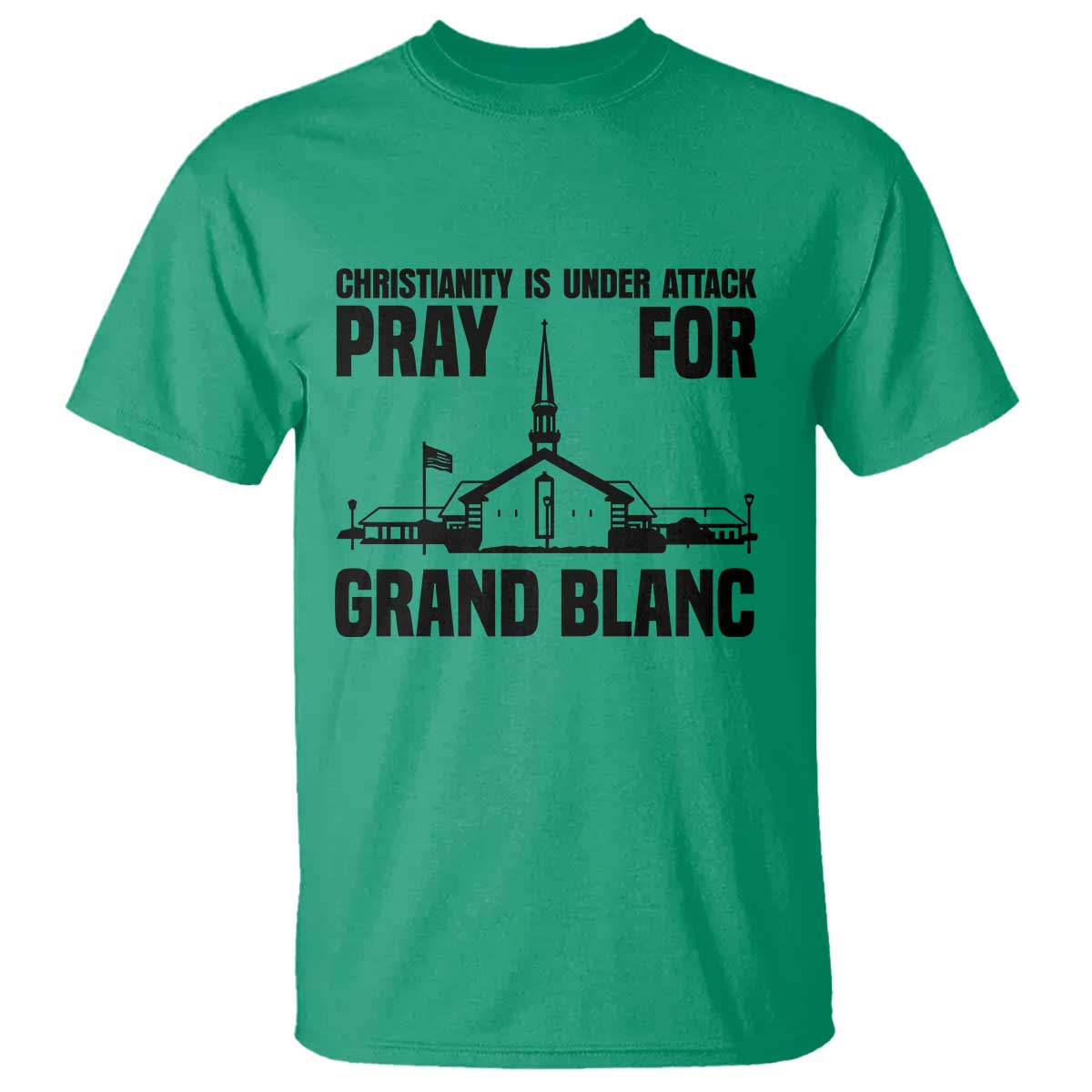 Christianity Is Under Attack T Shirt Pray for Grand Blanc Church Michigan Faith Support TS02 Irish Green Print Your Wear