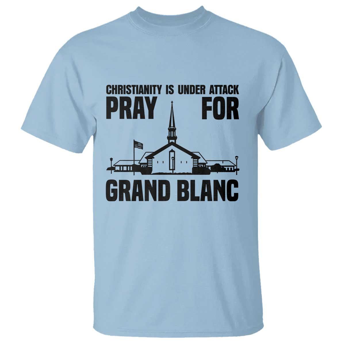 Christianity Is Under Attack T Shirt Pray for Grand Blanc Church Michigan Faith Support TS02 Light Blue Print Your Wear