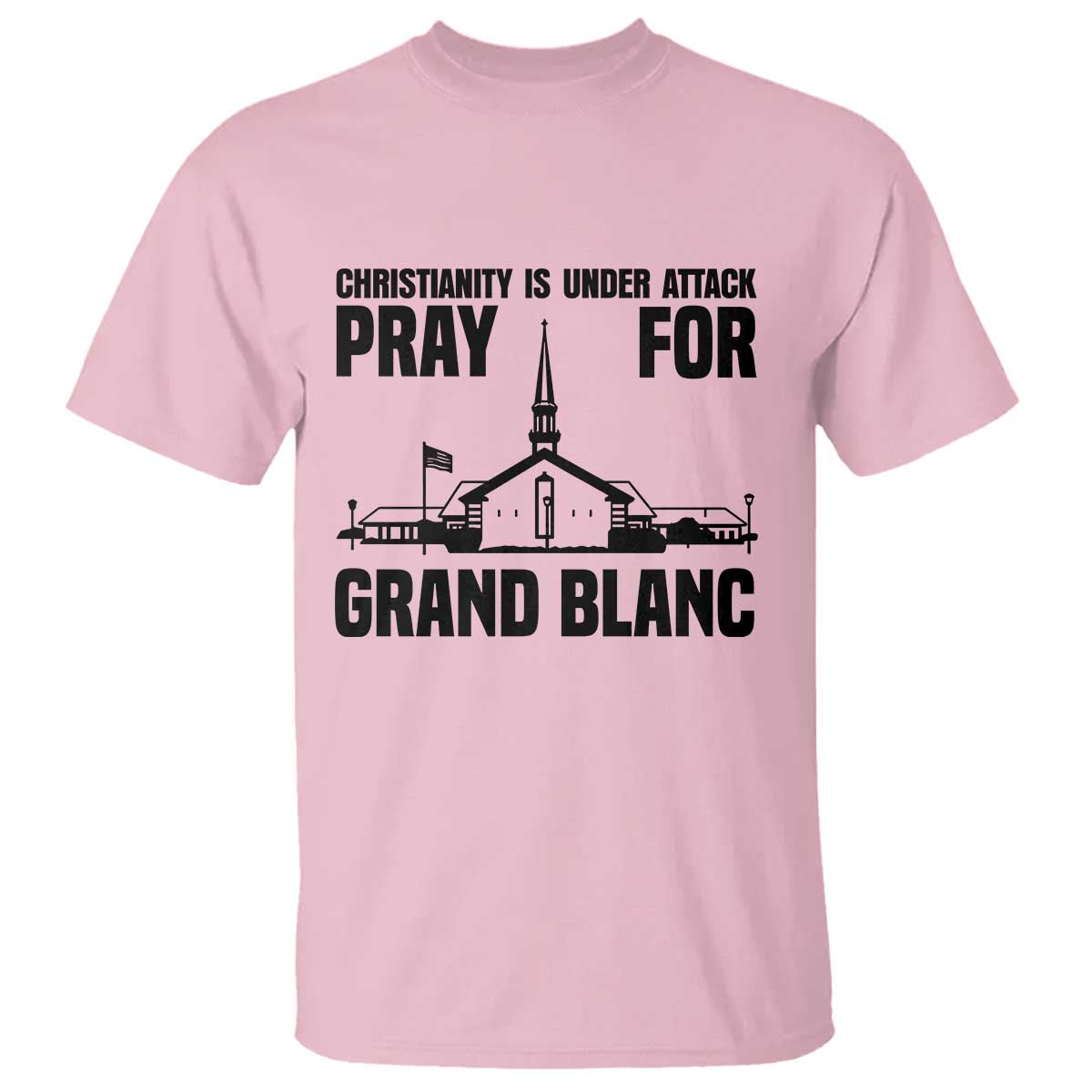 Christianity Is Under Attack T Shirt Pray for Grand Blanc Church Michigan Faith Support TS02 Light Pink Print Your Wear