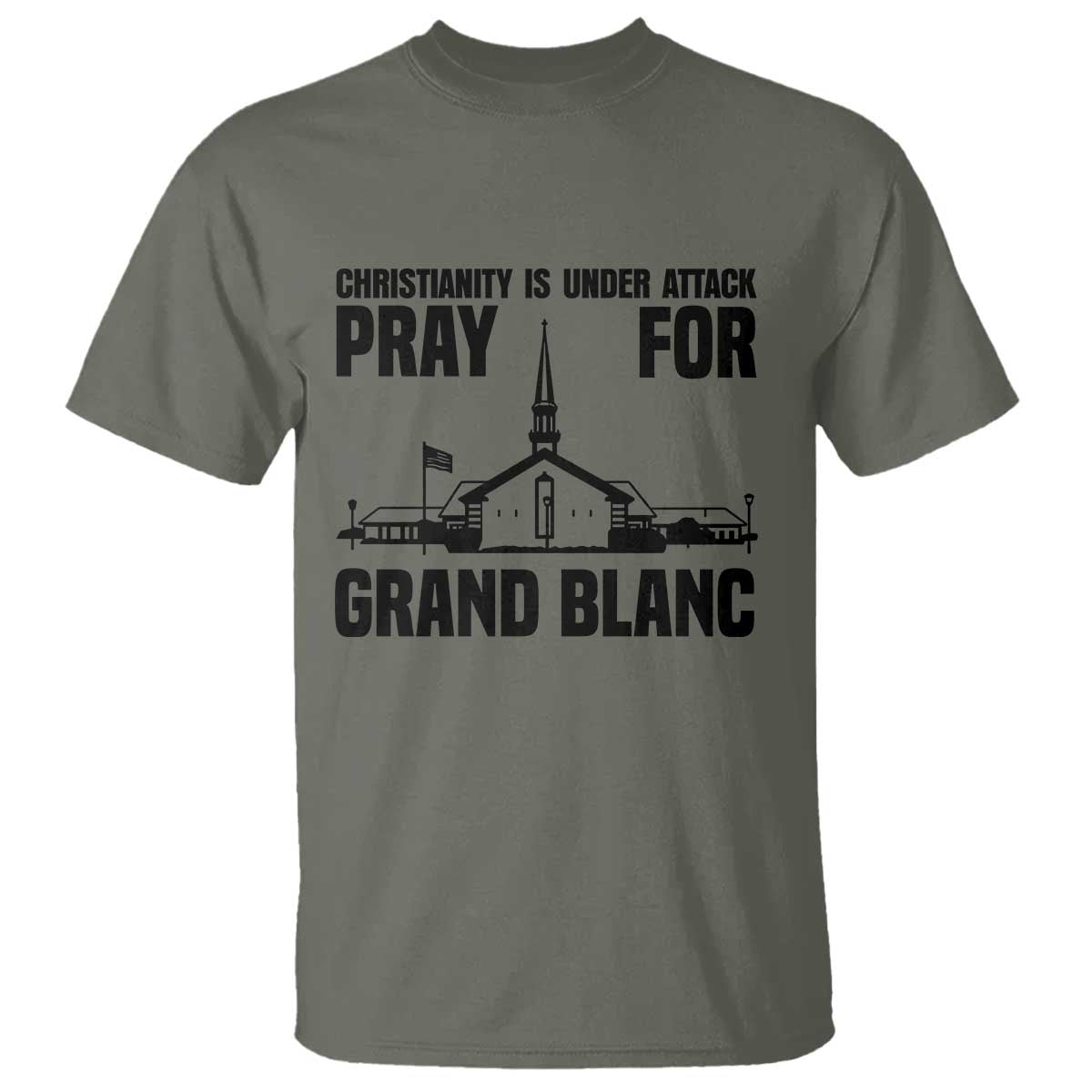 Christianity Is Under Attack T Shirt Pray for Grand Blanc Church Michigan Faith Support TS02 Military Green Print Your Wear