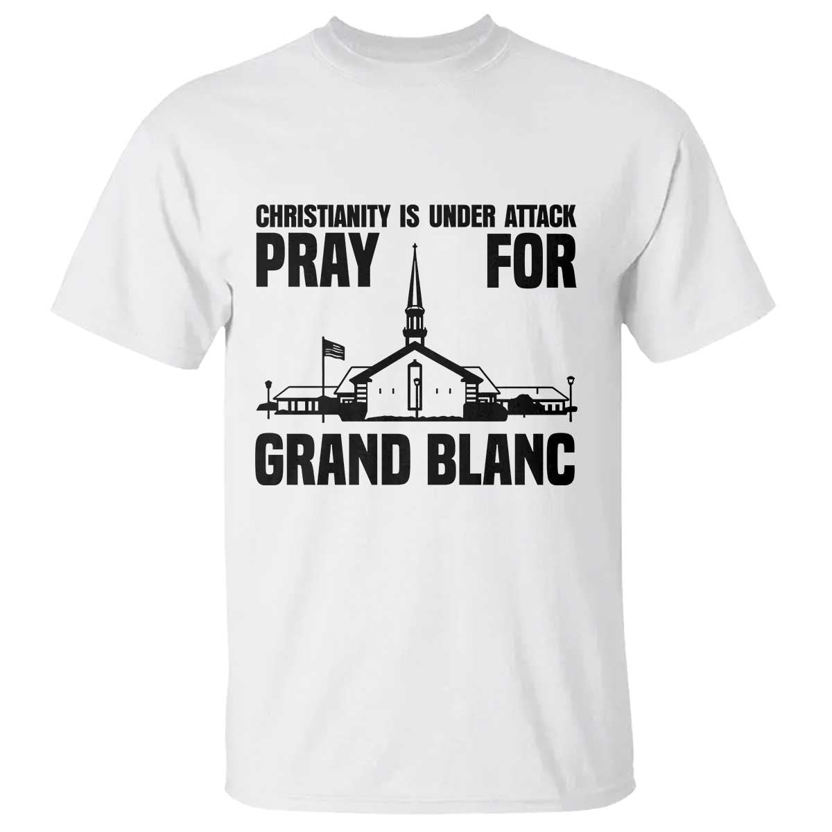 Christianity Is Under Attack T Shirt Pray for Grand Blanc Church Michigan Faith Support TS02 White Print Your Wear