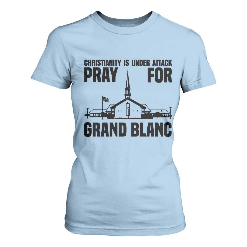 Christianity Is Under Attack T Shirt For Women Pray for Grand Blanc Church Michigan Faith Support TS02 Light Blue Print Your Wear