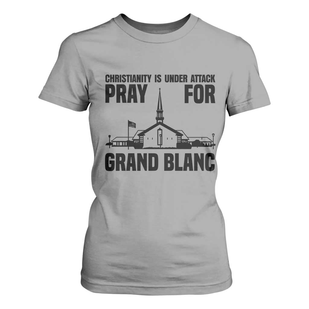 Christianity Is Under Attack T Shirt For Women Pray for Grand Blanc Church Michigan Faith Support TS02 Sport Gray Print Your Wear