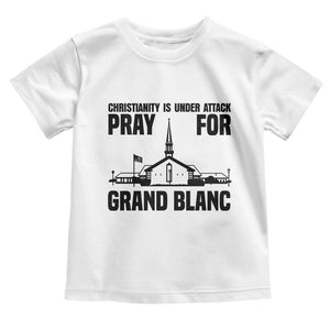 Christianity Is Under Attack Toddler T Shirt Pray for Grand Blanc Church Michigan Faith Support TS02 White Print Your Wear