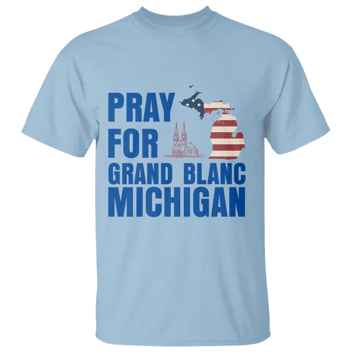 Pray for Grand Blanc Michigan T Shirt American Flag Christian Support TS02 Light Blue Print Your Wear