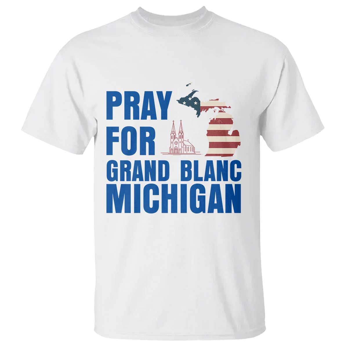Pray for Grand Blanc Michigan T Shirt American Flag Christian Support TS02 White Print Your Wear