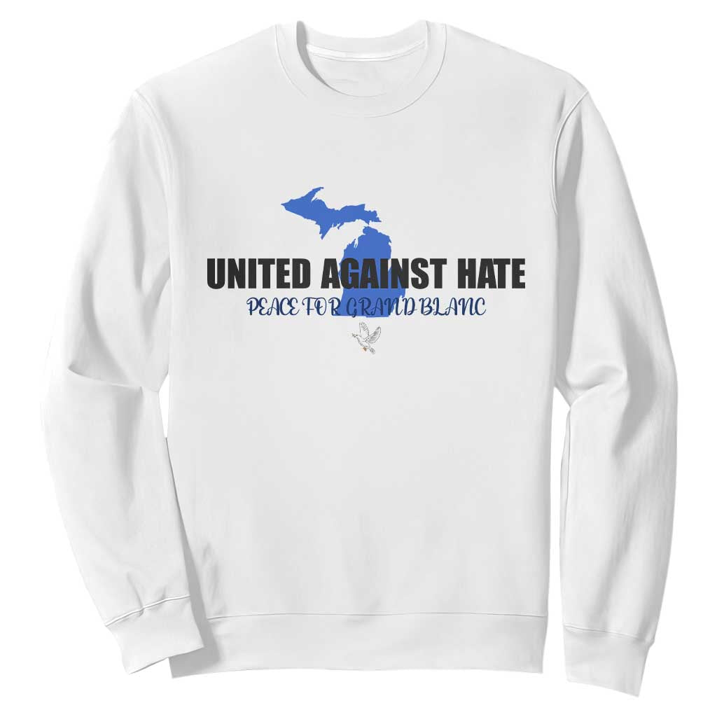 Peace for Grand Blanc Michigan Sweatshirt United Against Hate TS02 White Print Your Wear