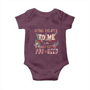 Funny Christmas Baby Onesie Being Related To Me Is The Only Gift You Need TS02 Maroon Print Your Wear
