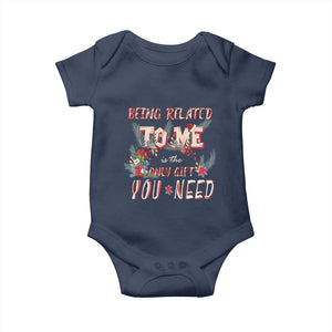 Funny Christmas Baby Onesie Being Related To Me Is The Only Gift You Need TS02 Navy Print Your Wear