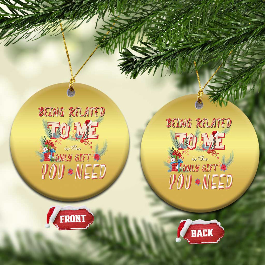 Funny Christmas Christmas Ornament Being Related To Me Is The Only Gift You Need TS02 Circle Gold Print Your Wear