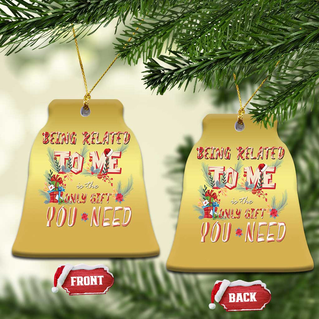 Funny Christmas Christmas Ornament Being Related To Me Is The Only Gift You Need TS02 Bell Flake Gold Print Your Wear