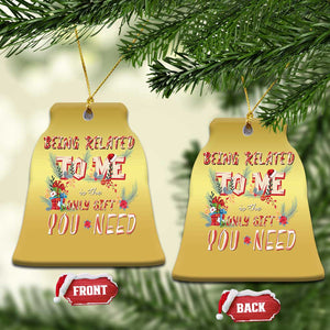 Funny Christmas Christmas Ornament Being Related To Me Is The Only Gift You Need TS02 Bell Flake Gold Print Your Wear
